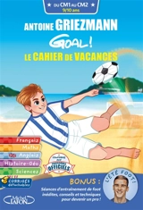 Goal ! : le cahier de vacances : du CM1 au CM2, 9-10 ans - Antoine Griezmann
