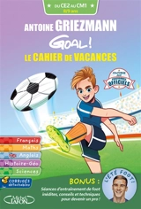 Goal ! : le cahier de vacances : du CE2 au CM1, 8-9 ans - Antoine Griezmann