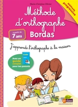 Méthode d'orthographe Bordas : j'apprends l'orthographe à la maison : à partir de 7 ans - Marie-Christine Olivier