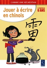 Jouer à écrire en chinois : à partir de 6 ans - Christian Lamblin