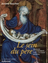 Le sein du père : figures médiévales d'Abraham et de la paternité - Jérôme Baschet