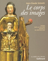 Le corps des images : essais sur la culture visuelle au Moyen Age - Jean-Claude Schmitt