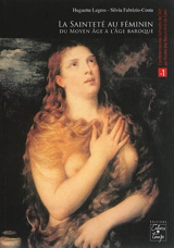 La sainteté au féminin : du Moyen Age à l'âge baroque - Huguette Legros