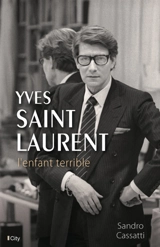 Yves Saint Laurent : l'enfant terrible - Sandro Cassati