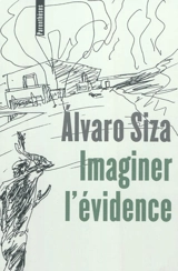 Imaginer l'évidence - Alvaro Siza