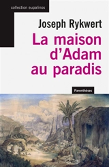 La maison d'Adam au paradis - Joseph Rykwert