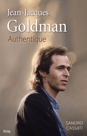 Jean-Jacques Goldman : authentique - Sandro Cassati