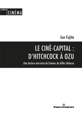 Le ciné-capital : d'Hitchcock à Ozu : une lecture marxiste de Cinéma de Gilles Deleuze - Jun Fujita