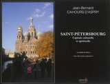 Saint-Pétersbourg : capitale culturelle et spirituelle - Jean-Bernard Cahours d'Aspry