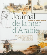Journal de la mer d'Arabie : du Yémen à l'Inde, dans le sillage des dhows - Claire Marca