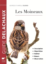 Les moineaux : description, répartition, habitat, moeurs, observation - Georges Olioso