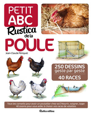 Petit abc Rustica de la poule : 250 dessins geste par geste, 40 races - Jean-Claude Périquet