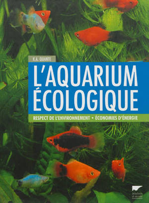 L'aquarium écologique : respect de l'environnement, économies d'énergie - Kai-Alexander Quante