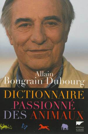Dictionnaire passionné des animaux - Allain Bougrain-Dubourg