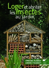 Loger et abriter les insectes au jardin - Vincent Albouy