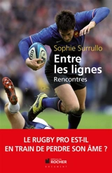 Entre les lignes : le rugby pro est-il en train de perdre son âme ? : décryptages, au coeur du sujet, avec une sélection capée - Sophie Surrullo