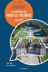 Le château de Vaux-le-Vicomte dévoilé : les lieux se racontent - Jean-Baptiste Rendu