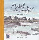 Morbihan, autour du golfe - Denis Clavreul