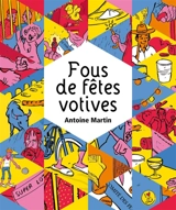 Fous de fêtes votives. Fous de fêtes votives : abécédaire - Antoine Martin