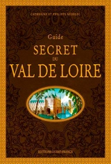 Guide secret du Val de Loire - Philippe Nédélec
