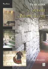 Balade autour de la muraille de Philippe Auguste - François Benveniste