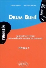 Drum bun ! : apprendre et-ou réviser son vocabulaire roumain en s'amusant : niveau 1 - Florica Ciodaru-Courriol