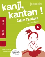 Japonais : kanji, kantan ! cahier d'écriture spécial kanji : A1 - Isabelle Raimbault