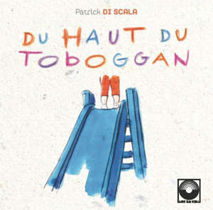 Du haut du toboggan - Patrick Di Scala
