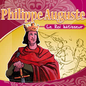 Philippe Auguste : Le roi batisseur