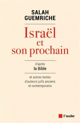Israël et son prochain : d'après la Bible et autres textes d'auteurs juifs anciens et contemporains - Salah Guemriche