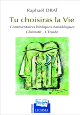 Tu choisiras la vie : commentaires bibliques-tanakhiques. Chémoth-l'Exode - Raphaël Draï