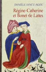 Régine-Catherine et Bonet de Lattes : biographie croisée, 1460-1530 : Draguignan, Aix-en-Provence, Rome - Danièle Iancu