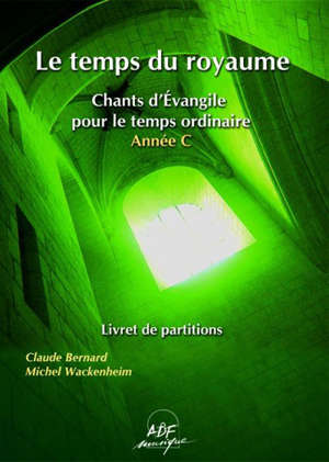 Le temps du royaume année C : Livret de partitions - Michel Wackenheim