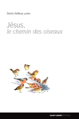 Jésus, le chemin des oiseaux - Denis Veilleux