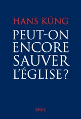 Peut-on encore sauver l'Eglise ? - Hans Küng