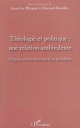 Théologie et politique : une relation ambivalente : origine et actualisation d'un problème