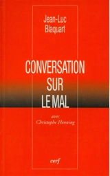 Conversation sur le mal : avec Christophe Henning - Jean-Luc Blaquart