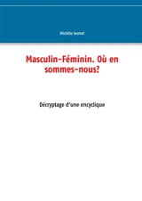 Masculin-Féminin. Où en sommes-nous ? : Décryptage d'une encyclique - Michèle Jeunet
