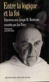 Entre la logique et la foi : entretiens avec Joseph-M. Bochenski recueillis par Jan Parys - Jozef Maria Bochenski