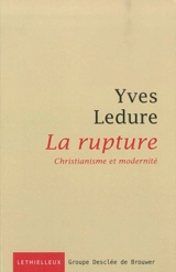 La rupture : christianisme et modernité - Yves Ledure