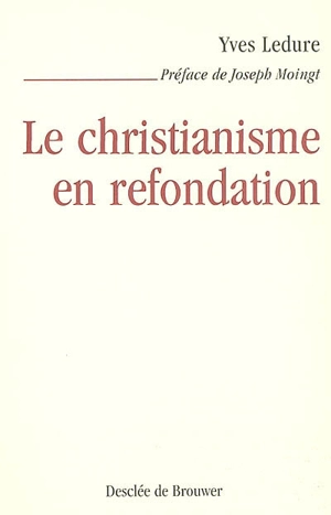 Le christianisme en refondation - Yves Ledure