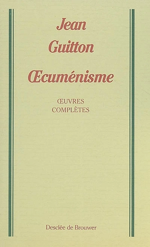 Oeuvres complètes. Vol. 6. Oecuménisme - Jean Guitton