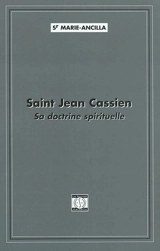 Saint Jean Cassien : sa doctrine spirituelle - Marie-Ancilla