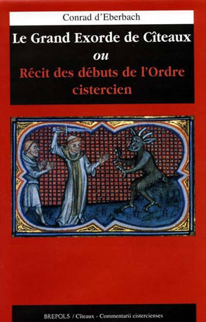Le grand exorde de Cîteaux : ou récit des débuts de l'ordre cistercien - Conrad d'Eberbach