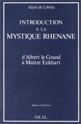 Introduction à la mystique rhénane : d'Albert le Grand à Maître Eckhart - Alain de Libera