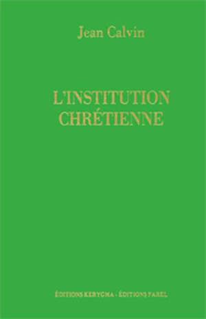 L'institution chrétienne : Livre troisième - Jean Calvin