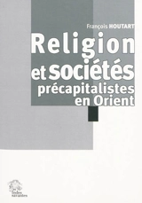 Religion et sociétés précapitalistes en Orient - François Houtart