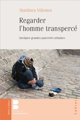 Regarder l'homme transpercé : quelques grandes pauvretés urbaines - Matthieu Villemot