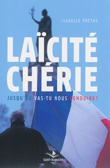Laïcité chérie... : jusqu'où vas-tu nous conduire ? - Isabelle Prêtre
