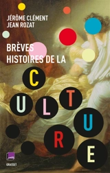 Brèves histoires de la culture - Jérôme Clément